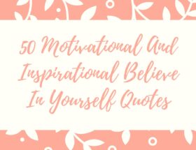 50 Motivational And Inspirational Believe In Yourself Quotes