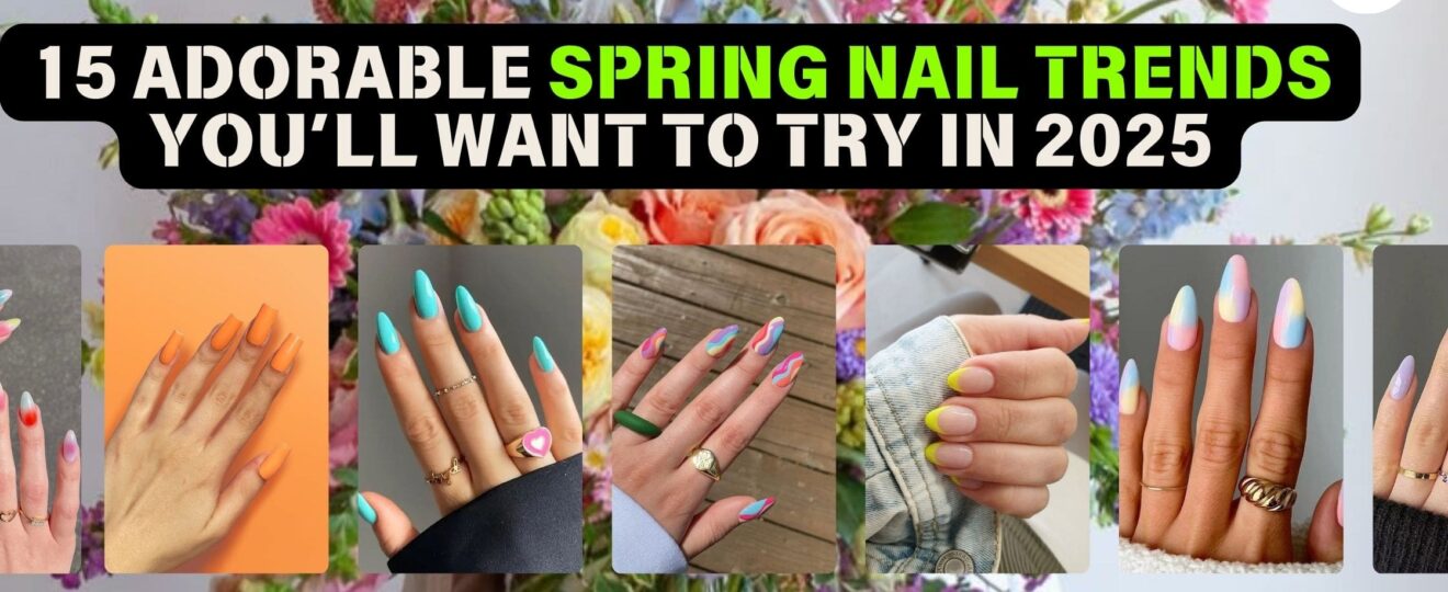 15 Adorable Spring Nail Trends You’ll Want to Try in 2025