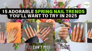 15 Adorable Spring Nail Trends You’ll Want to Try in 2025