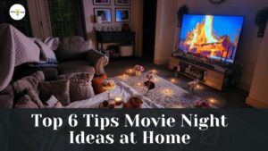 Top 6 Tips Movie Night Ideas at Home