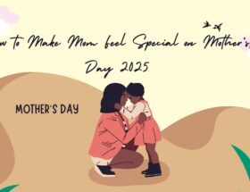 How to Make Mom Feel Special on Mother’s Day 2025