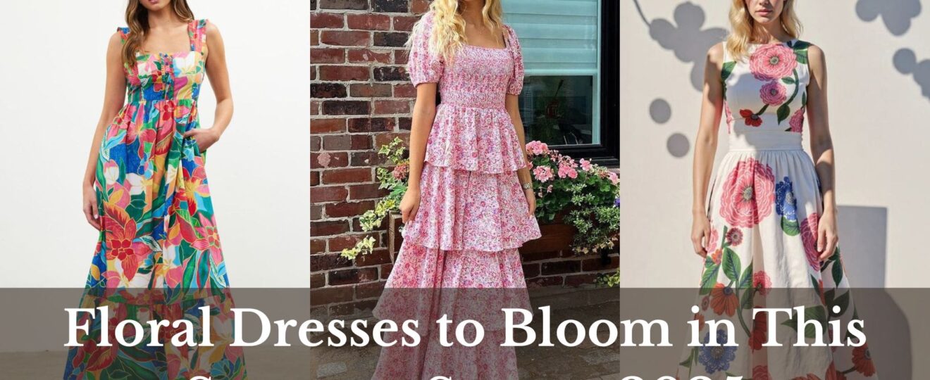 Floral Dresses to Bloom in This Summer Season 2025