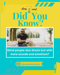 Did you know Blind people also dream but with more sounds and emotions