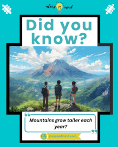 Did you know mountains grow taller each year