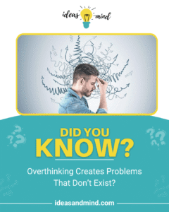Did you know overthinking creates problems that don’t exist