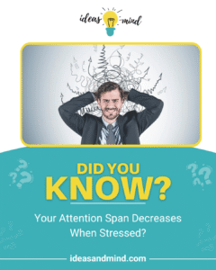 Did you know your attention span decreases when stressed