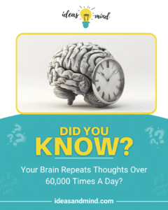 Did you know your brain repeats thoughts over 60,000 times a day