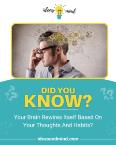 Did you know your brain rewires itself based on your thoughts and habits
