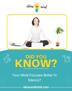 Did you know your mind focuses better in silence