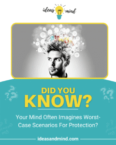 Did you know your mind often imagines worst-case scenarios for protection