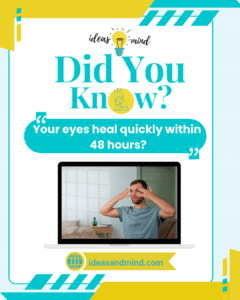 Did you know Your eyes heal quickly within 48 hours