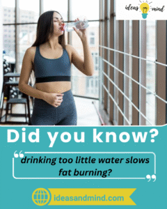 Did you know drinking too little water slows fat burning