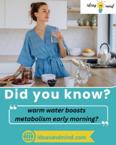 Did you know warm water boosts metabolism early morning?