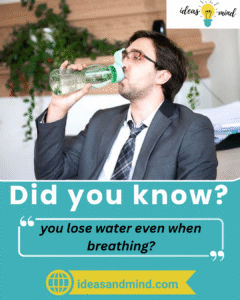 Did you know you lose water even when breathing?
