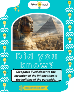 Did You Know Cleopatra lived closer to the invention of the iPhone than to the building of the pyramids
