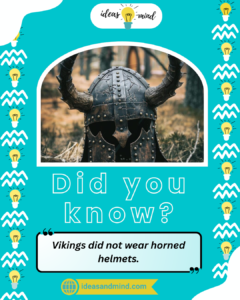Did You Know Vikings did not wear horned helmets