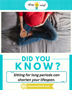 Did you Know sitting for long periods can shorten your lifespon