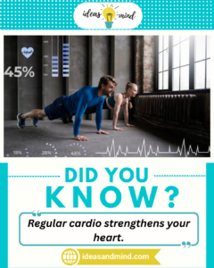 Did you Know Regular cardio strengthens your heart.