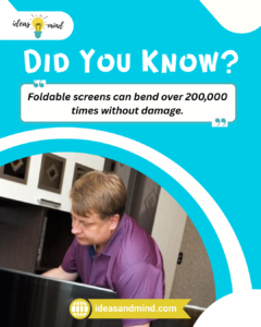 Did you know Foldable screens can bend over 200,000 times without damage