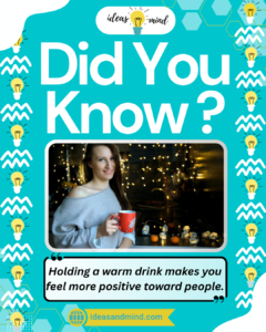Did you know Holding a warm drink makes you feel more positive toward people