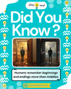 Did you know Humans remember beginnings and endings more than middles