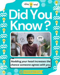 Did you know Nodding your head increases the chance someone agrees with you