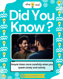 Did you know People listen more carefully when you speak slowly and calmly