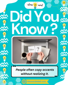 Did you know People often copy accents without realizing it