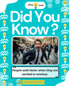 Did you know People walk faster when they are excited or anxious