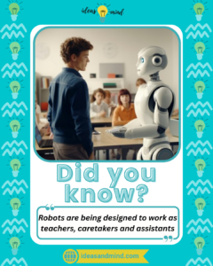 Did you know Robots are being designed to work as teachers, caretakers and assistants
