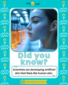 Did you know Scientists are developing artificial skin that feels like human skin