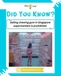 Did you know Selling chewing gum in Singapore supermarkets is prohibited