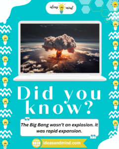 Did you know The Big Bang wasn’t an explosion — it was rapid expansion