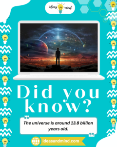 Did you know The universe is around 13.8 billion years old