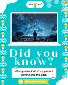Did you know When you look at stars, you are looking into the past