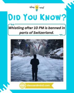 Did you know Whistling after 10 PM is banned in parts of Switzerland