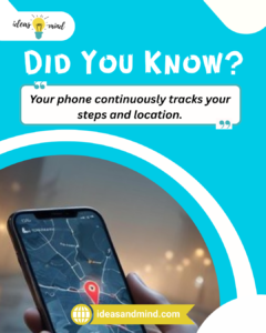 Did you know Your phone continuously tracks your steps and location