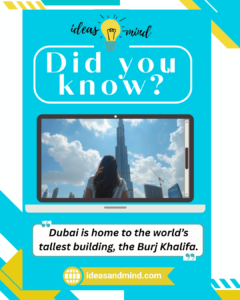 Did you Know Dubai is home to the world’s tallest building, the Burj Khalifa