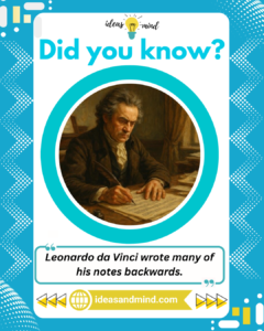 Did you know Leonardo da Vinci wrote many of his notes backwards