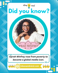 Did you know Oprah Winfrey rose from poverty to become a global media icon
