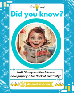 Did you know Walt Disney was fired from a newspaper job for “lack of creativity.”